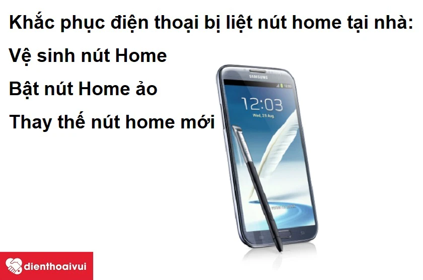 Khắc phục đi&ecirc;̣n thoại Samsung Galaxy Note 2 bị li&ecirc;̣t nút home tại nhà