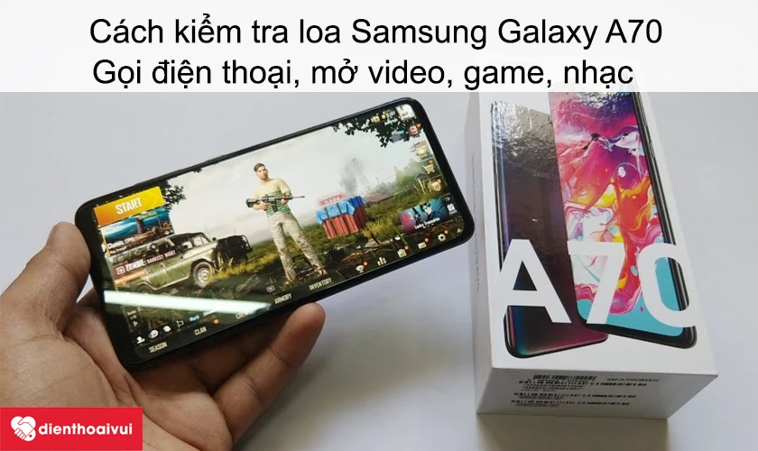 Hướng dẫn c&aacute;ch kiểm tra loa&nbsp;Samsung Galaxy A70