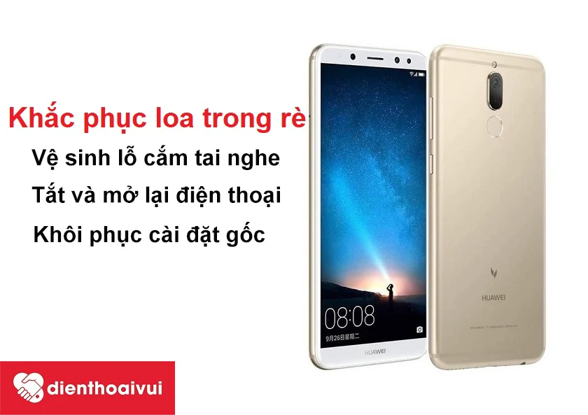 Khắc phục lỗi loa trong điện thoại Huawei Nova 2i bị rè