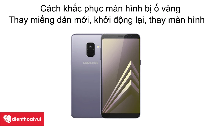 C&aacute;ch khắc phục m&agrave;n h&igrave;nh Samsung Galaxy A8 Plus 2018 bị ố v&agrave;ng