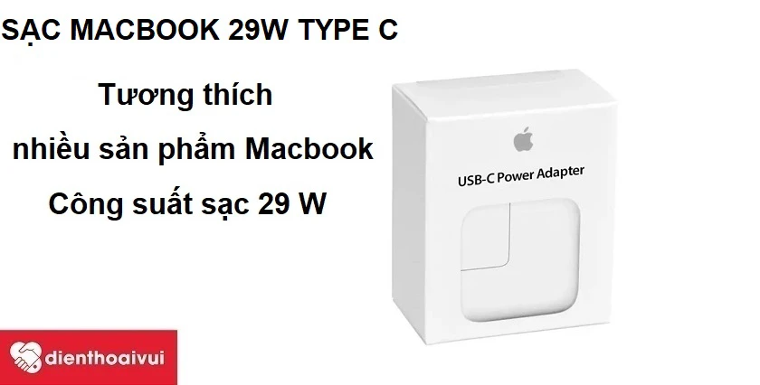 C&ocirc;ng suất sạc 29 W, tương th&iacute;ch nhiều sản phẩm Macbook