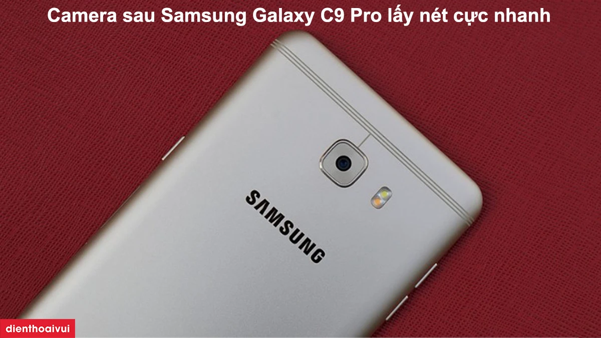 Camera sau Samsung Galaxy C9 Pro lấy n&eacute;t cực nhanh
