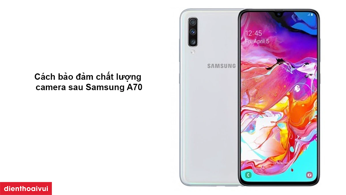 C&aacute;ch bảo đảm chất lượng camera sau Samsung A70