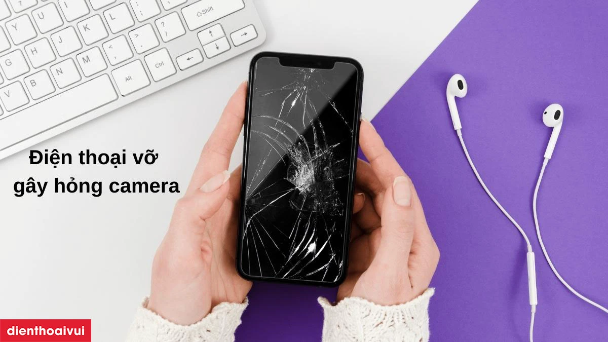 Điện thoại vỡ làm hỏng camera