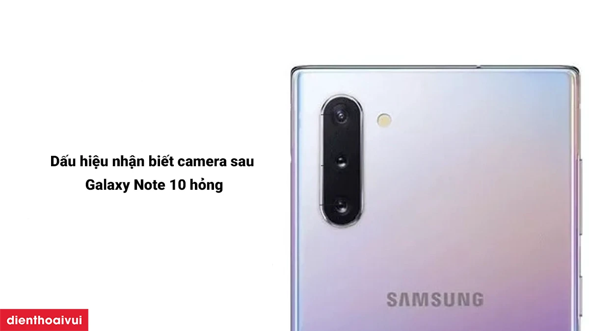 Dấu hiệu nhận biết camera sau Galaxy Note 10 hỏng
