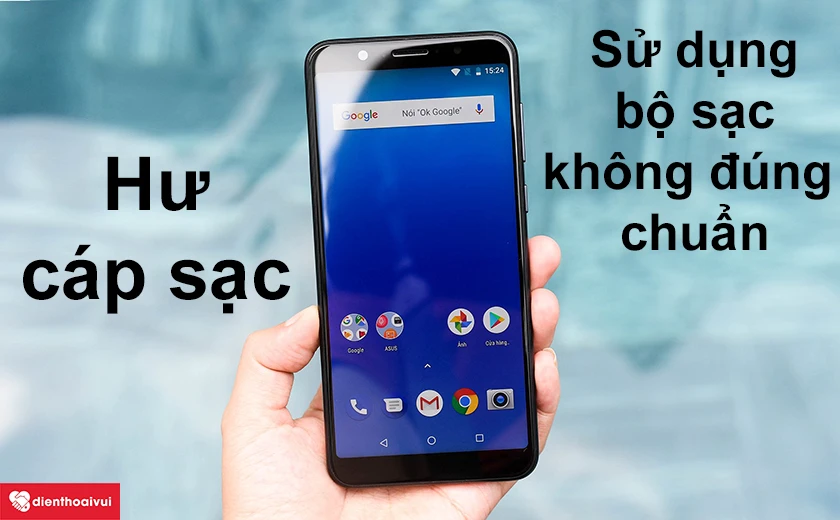 Nguyên nhân điện thoại Asus cắm sạc không vào pin hoặc chập chờn và cách khắc phục