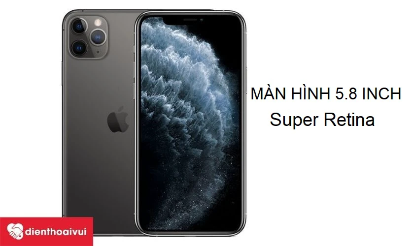 iPhone 11 Pro - chiếc iPhone sở hữu m&agrave;n h&igrave;nh Super Retina XDR OLED k&iacute;ch thước 5.8 inch