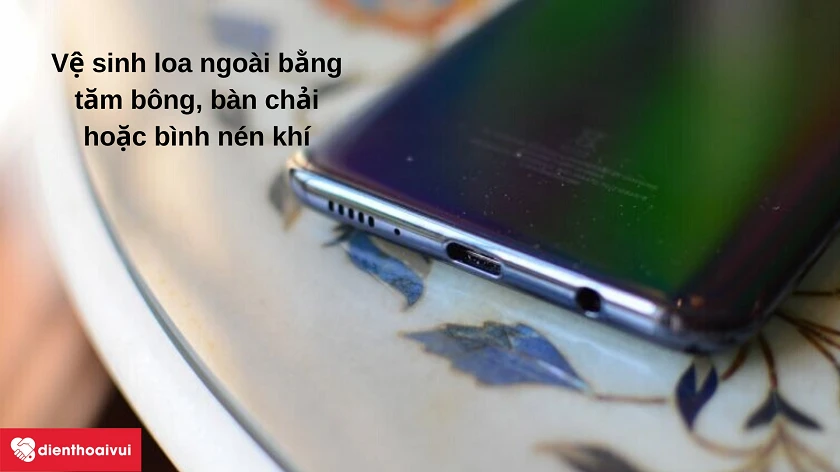 Hướng d&acirc;̃n v&ecirc;̣ sinh loa ngoài tr&ecirc;n Samsung Galaxy A50s