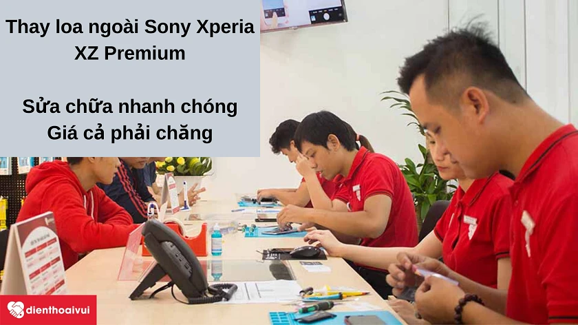 Dịch vụ thay loa ngoài Sony Xperia XZ Premium l&acirc;́y nhanh, giá cả phải chăng tại Đi&ecirc;̣n Thoại Vui