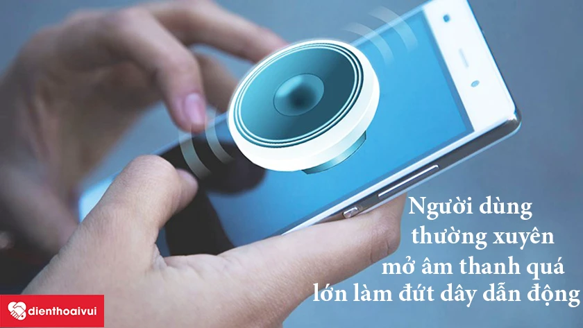Người dùng thường xuyên mở âm thanh quá lớn