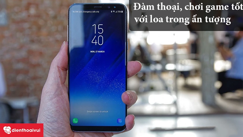 Samsung Galaxy S8 Plus - Đàm thoại, chơi game tốt với loa trong ấn tượng