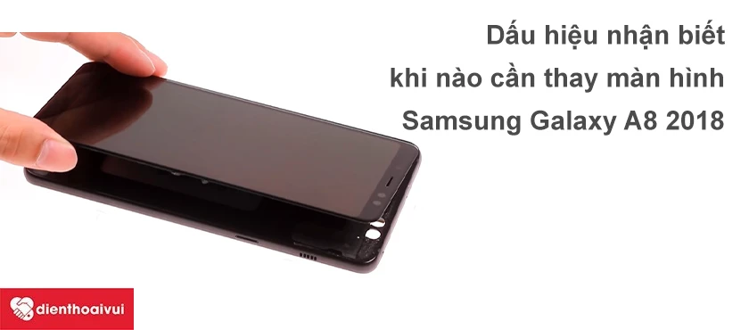 C&aacute;c dấu hiệu nhận biết cần thay m&agrave;n h&igrave;nh Samsung Galaxy A8 2018.