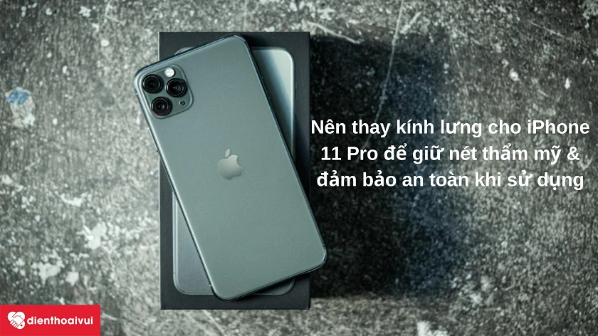 V&igrave; sao n&ecirc;n thay k&iacute;nh mặt lưng cho iP11 Pro?