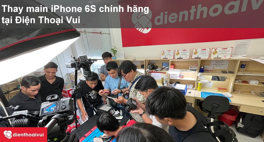 Thay main iPhone 6S chất lượng cao, gi&aacute; tốt tại Điện Thoại Vui