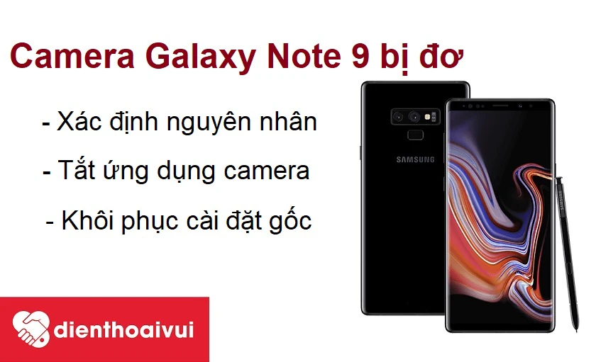 Khắc phục lỗi camera sau Samsung Galaxy Note 9 bị đơ hoặc m&agrave;n h&igrave;nh đen
