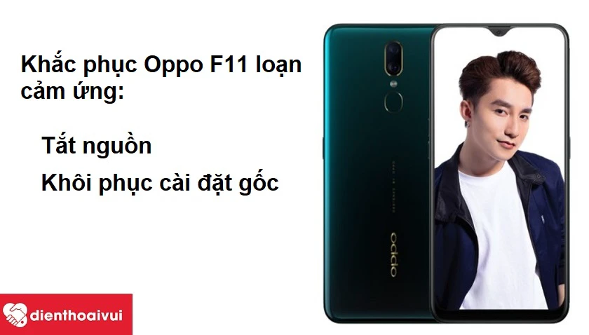Điện thoại Oppo F11 bị loạn cảm ứng v&agrave; c&aacute;ch khắc phục