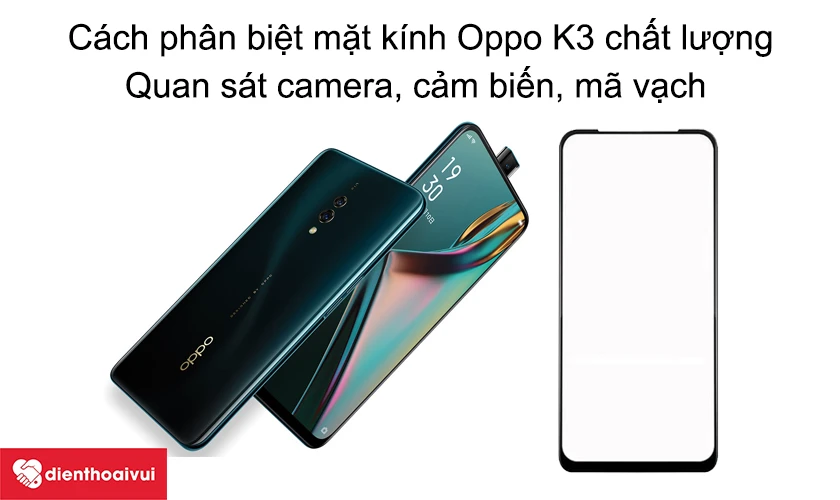C&aacute;ch ph&acirc;n biệt mặt k&iacute;nh OPPO K3 chất lượng