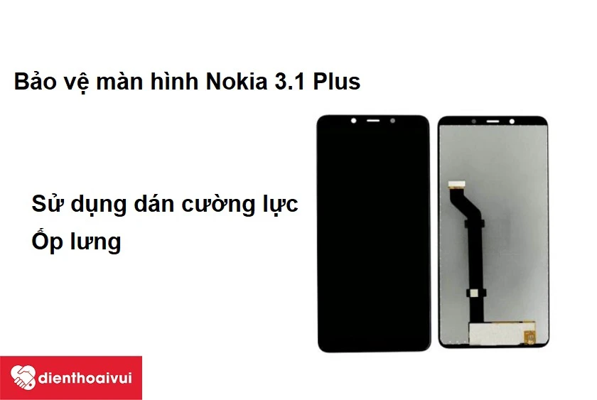 C&aacute;ch bảo vệ m&agrave;n h&igrave;nh Nokia 3.1 Plus sau thay thế