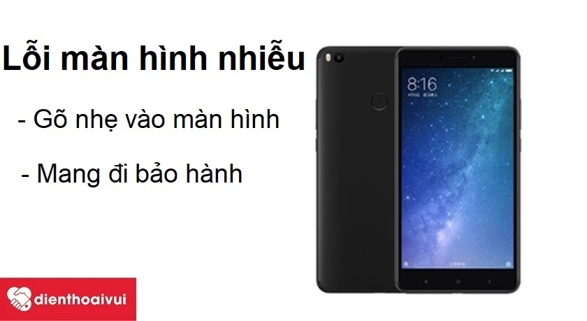 Khắc phục m&agrave;n h&igrave;nh Xiaomi Mi Max 2 bị nhiễu