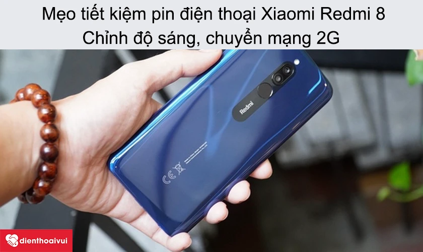 Mẹo sử dụng pin điện thoại Xiaomi Redmi 8 được l&acirc;u