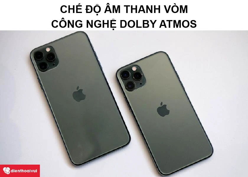 iPhone 11 Pro - Chế độ &acirc;m thanh v&ograve;m cho trải nghiệm độc đ&aacute;o c&ugrave;ng Dolby Atmos