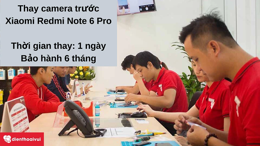 Dịch vụ thay camera trước Xiaomi Redmi Note 6 Pro nhanh chóng, ch&acirc;́t lượng cao tại Đi&ecirc;̣n Thoại Vui
