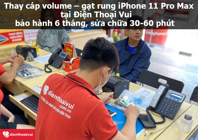 Dịch vụ thay c&aacute;p volume &ndash; gạt rung iPhone 11 Pro Max gi&aacute; rẻ lấy ngay tại Điện Thoại Vui