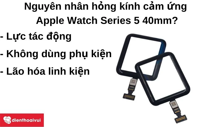 Nguy&ecirc;n nh&acirc;n hỏng k&iacute;nh cảm ứng Apple Wtach Series 5 40mm?