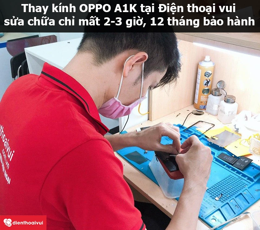 Thay k&iacute;nh OPPO A1K ch&iacute;nh h&atilde;ng, gi&aacute; rẻ tại hệ thống Điện thoại vui