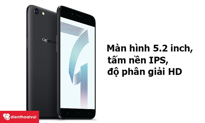 OPPO A71 &ndash; M&agrave;n h&igrave;nh 5.2 inch, tấm nền IPS, độ ph&acirc;n giải HD