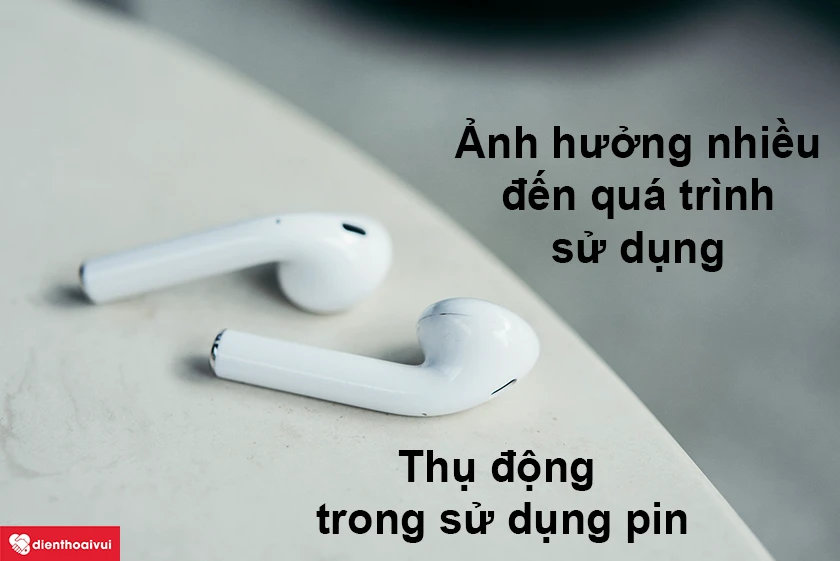 Tai nghe Apple hư pin ảnh hưởng như thế n&agrave;o đến qu&aacute; tr&igrave;nh sử dụng