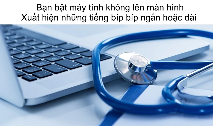 Thế n&agrave;o l&agrave; m&aacute;y t&iacute;nh k&ecirc;u b&iacute;p b&iacute;p li&ecirc;n tục m&agrave;n h&igrave;nh kh&ocirc;ng l&ecirc;n