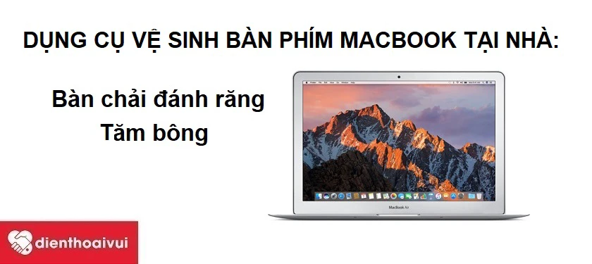 Một số dụng cụ vệ sinh bàn phím Macbook Air 2010 tại nhà