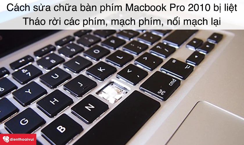C&aacute;ch sửa chữa b&agrave;n ph&iacute;m Macbook Pro 2010 bị liệt