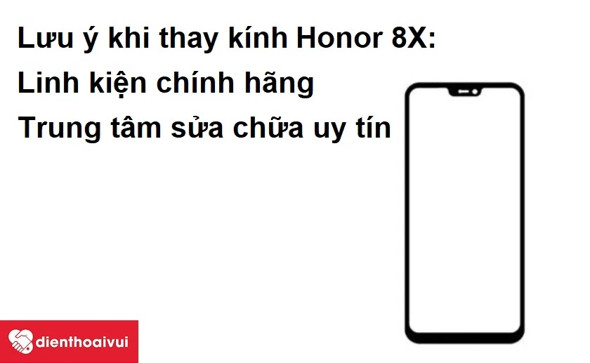 Lưu &yacute; khi thay k&iacute;nh Huawei Honor 8X tại các trung t&acirc;m sửa chữa