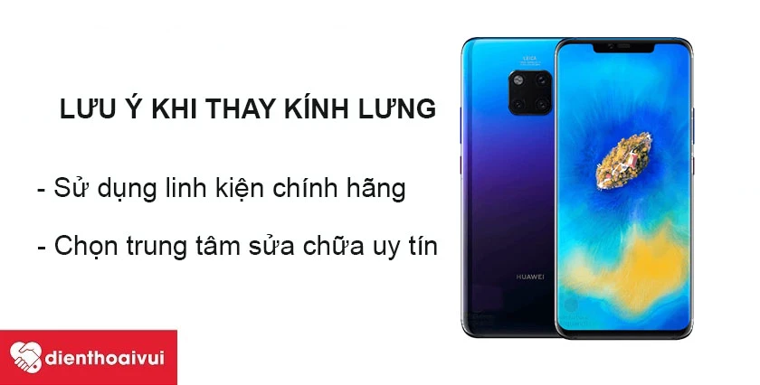 Lưu ý khi thay kính lưng Huawei Mate 20 Pro