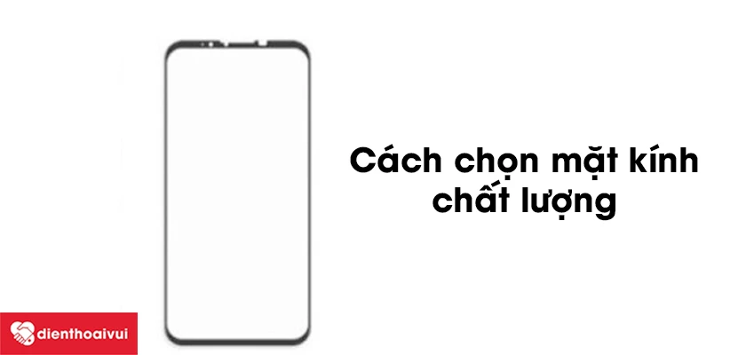 C&aacute;ch chọn mặt k&iacute;nh Vsmart Live chất lượng