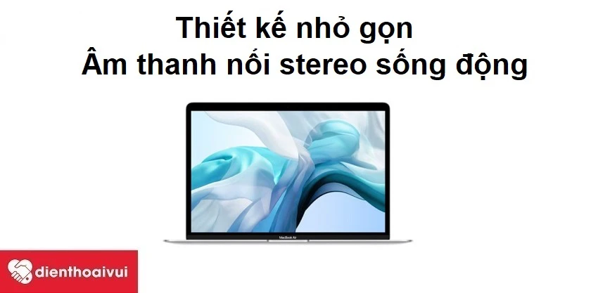 Macbook Air 2019 - Thiết kế nhỏ gọn, &acirc;m thanh nổi stereo sống động