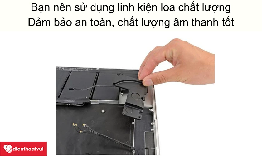 V&igrave; sao bạn n&ecirc;n sử dụng linh kiện loa macbook chất lượng