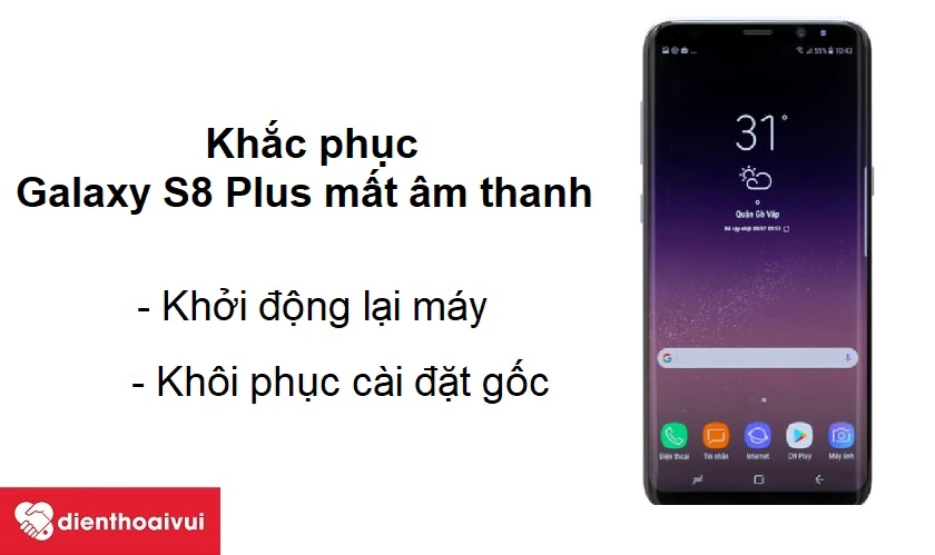 Samsung Galaxy S8 Plus bị mất &acirc;m thanh v&agrave; c&aacute;ch khắc phục