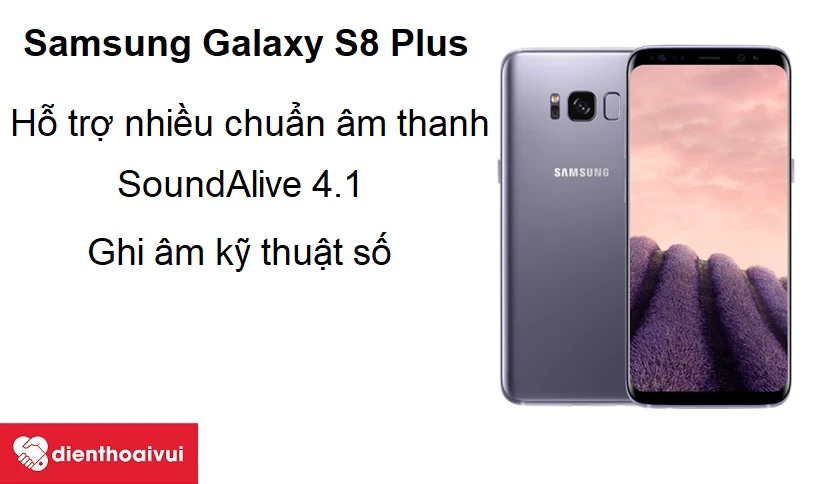 Galaxy S8 Plus - K&iacute;ch thước nhỏ gọn, hỗ trợ nhiều chuẩn &acirc;m thanh