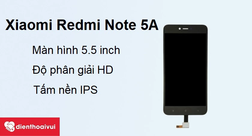 Xiaomi Redmi Note 5A - M&agrave;n h&igrave;nh 5.5 inch, độ ph&acirc;n giải HD