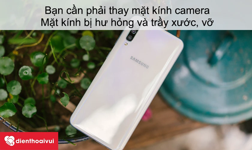 V&igrave; sao bạn cần phải thay mặt k&iacute;nh camera cho Samsung Galaxy A50