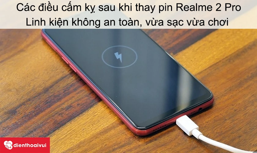 Các điều cấm kỵ sau khi thay pin Realme 2 Pro