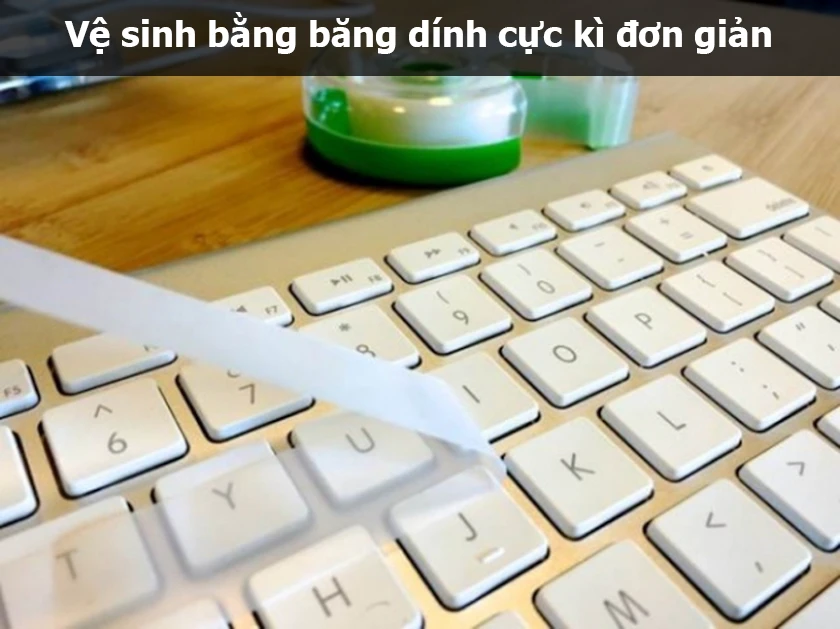 Vệ sinh bàn phím MacBook Pro, Air bằng băng dính