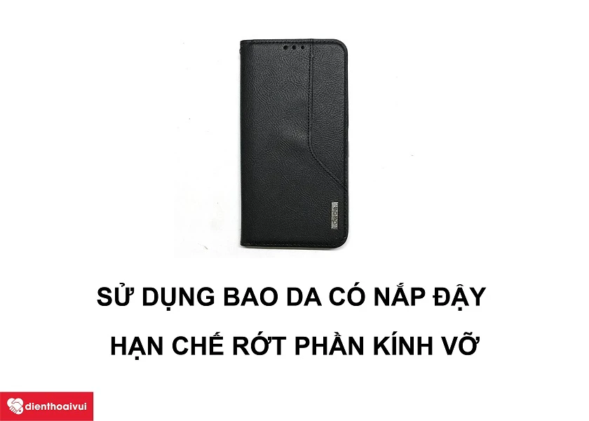 Sử dụng bao da c&oacute; nắp đậy