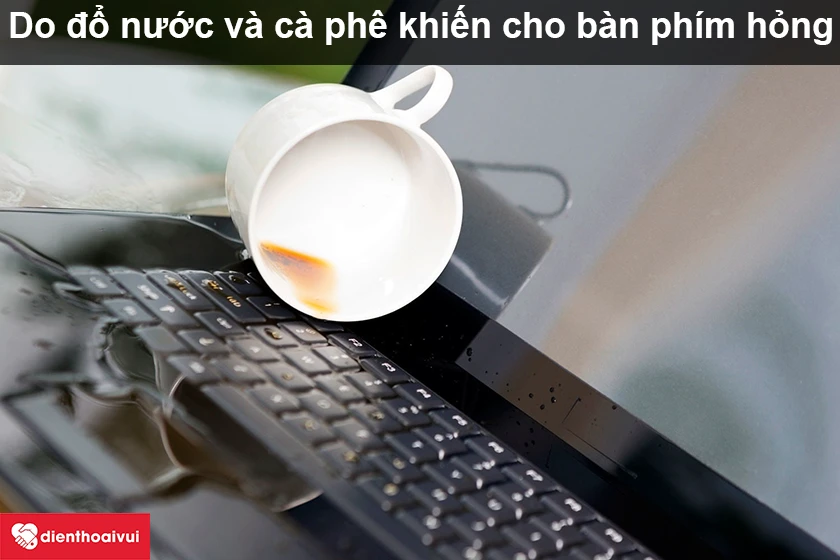 B&agrave;n ph&iacute;m hỏng do đổ nước