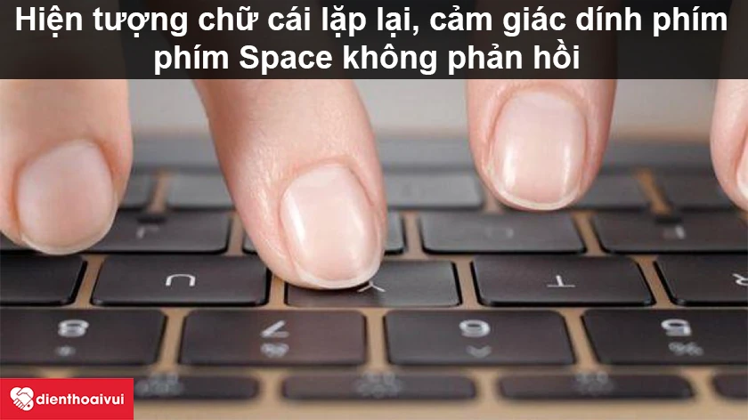 ỗi b&agrave;n ph&iacute;m Macbook Pro 2017 sẽ g&acirc;y ra hiện tượng liệt ở một số k&yacute; tự v&agrave; chữ c&aacute;i bị lặp lại