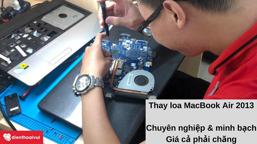 Dịch vụ thay loa Macbook Air 2013 ch&acirc;́t lượng cao, an toàn, minh bạch tại Đi&ecirc;̣n Thoại Vui