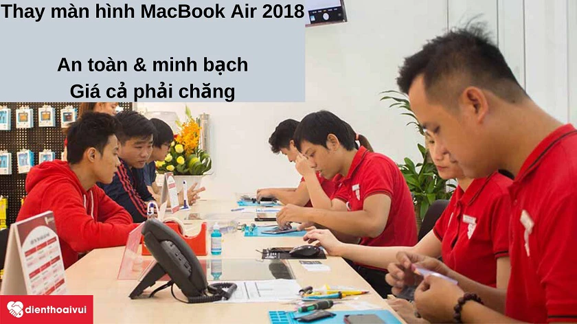 Dịch vụ thay màn hình MacBook Air 2018 an toàn, nhanh chóng, giá cả phải chăng tại Đi&ecirc;̣n Thoại Vui
